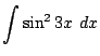 $ \displaystyle{\int{\sin^2{3x}} dx}$
