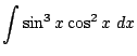 $ \displaystyle{\int{\sin^3{x}\cos^2{x}} dx}$