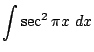 $ \displaystyle{\int{\sec^2{\pi x}} dx}$