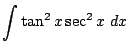 $ \displaystyle{\int{\tan^2{x}\sec^2{x}} dx}$