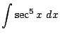 $ \displaystyle{\int{\sec^5{x}} dx}$