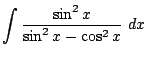 $ \displaystyle{\int{\frac{\sin^2{x}}{\sin^2{x} - \cos^2{x}}} dx}$