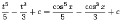 $\displaystyle \frac{t^5}{5} - \frac{t^3}{3} + c = \frac{\cos^{5}{x}}{5} - \frac{\cos^{3}{x}}{3} + c$