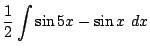 $\displaystyle \frac{1}{2}\int{\sin{5x} - \sin{x}} dx$