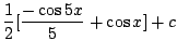 $\displaystyle \frac{1}{2}[\frac{-\cos{5x}}{5} + \cos{x}] + c$