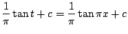 $\displaystyle \frac{1}{\pi}\tan{t} + c = \frac{1}{\pi}\tan{\pi x} + c$