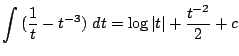$\displaystyle \int{(\frac{1}{t} - t^{-3})} dt = \log\vert t\vert + \frac{t^{-2}}{2} + c$