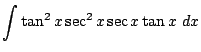 $\displaystyle \int{\tan^{2}{x}\sec^{2}{x}\sec{x}\tan{x}}  dx$