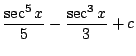 $\displaystyle \frac{\sec^{5}{x}}{5} - \frac{\sec^{3}{x}}{3} + c$