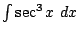 $ \int{\sec^{3}{x}} dx$