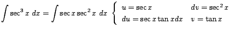 $\displaystyle \int{\sec^{3}{x}}  dx = \int{\sec{x}\sec^{2}{x}} dx  \left\{\b...
...x} & dv = \sec^{2}{x}\\
du = \sec{x}\tan{x}dx & v = \tan{x}
\end{array}\right.$