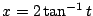 $ x = 2\tan^{-1}{t}$