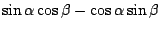 $\displaystyle \sin{\alpha}\cos{\beta} - \cos{\alpha}\sin{\beta}$