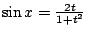$ \sin{x} = \frac{2t}{1+t^2}$