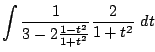 $\displaystyle \int{\frac{1}{3 - 2\frac{1-t^2}{1+t^2}}\frac{2}{1+t^2}} dt$