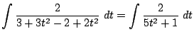 $\displaystyle \int{\frac{2}{3 + 3t^2 - 2 + 2t^2}} dt = \int{\frac{2}{5t^2 + 1}} dt$