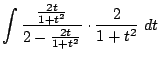 $\displaystyle \int{\frac{\frac{2t}{1+t^2}}{2 - \frac{2t}{1+t^2}}\cdot\frac{2}{1+t^2}} dt$