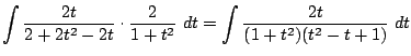 $\displaystyle \int{\frac{2t}{2+ 2t^2 - 2t}\cdot\frac{2}{1+t^2}} dt = \int{\frac{2t}{(1 +t^2)(t^2 - t + 1)}} dt$