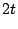 $\displaystyle 2t$