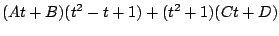 $\displaystyle (At+B)(t^2 - t+1) + (t^2+1)(Ct +D)$