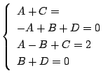 $\displaystyle \left\{\begin{array}{l}
A+C = \\
-A+B+D = 0\\
A -B+C = 2\\
B+D = 0
\end{array}\right.$