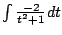 $ \int{\frac{-2}{t^2 + 1}} dt$