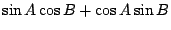 $\displaystyle \sin{A}\cos{B} + \cos{A}\sin{B}$