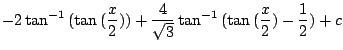 $\displaystyle - 2\tan^{-1}{(\tan{(\frac{x}{2})})} + \frac{4}{\sqrt{3}} \tan^{-1}{(\tan{(\frac{x}{2})} - \frac{1}{2})} + c$