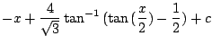 $\displaystyle -x + \frac{4}{\sqrt{3}}\tan^{-1}{(\tan{(\frac{x}{2})} - \frac{1}{2})} + c$