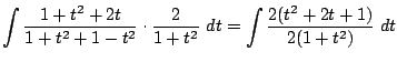 $\displaystyle \int{\frac{1 + t^2 + 2t}{1+ t^2 + 1 - t^2}\cdot\frac{2}{1+t^2}} dt = \int{\frac{2(t^2 + 2t + 1)}{2(1 +t^2)}} dt$