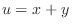 $u = x+y$