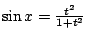 $ \sin{x} = \frac{t^2}{1+t^2}$