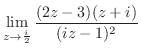 $\displaystyle{\lim_{z \to \frac{i}{2}}\frac{(2z-3)(z+i)}{(iz - 1)^2}}$