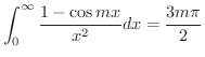 $\displaystyle \int_{0}^{\infty}\frac{1-\cos{mx}}{x^2}dx = \frac{3m\pi}{2}$