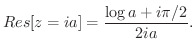 $\displaystyle Res[z = ia] = \frac{\log{a} + i\pi/2}{2ia}.$