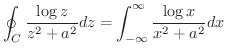 $\displaystyle \oint_{C}\frac{\log{z}}{z^2 + a^2}dz = \int_{-\infty}^{\infty}\frac{\log{x}}{x^2 + a^2}dx$