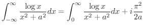 $\displaystyle \int_{-\infty}^{\infty}\frac{\log{x}}{x^2 + a^2}dx = \int_{0}^{\infty}\frac{\log{x}}{x^2 + a^2}dx + i\frac{\pi^2}{2a}$