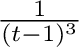 $\frac{1}{(t-1)^3}$