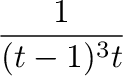 $\displaystyle \frac{1}{(t-1)^{3}t}$