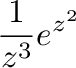 $\displaystyle \frac{1}{z^{3}}e^{z^2}$