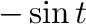$-\sin{t}$