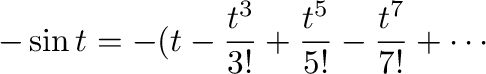 $\displaystyle -\sin{t} = -(t - \frac{t^3}{3!} + \frac{t^5}{5!} - \frac{t^7}{7!} + \cdots$