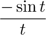 $\displaystyle \frac{-\sin{t}}{t}$