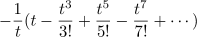 $\displaystyle -\frac{1}{t}(t - \frac{t^3}{3!} + \frac{t^5}{5!} - \frac{t^7}{7!} + \cdots)$
