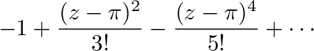 $\displaystyle -1 + \frac{(z-\pi)^2}{3!} - \frac{(z-\pi)^4}{5!} + \cdots$