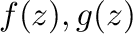 $f(z),g(z)$