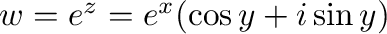 $w = e^{z} = e^{x}(\cos{y} + i\sin{y})$