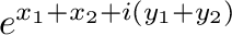 $\displaystyle e^{x_{1} + x_{2} + i(y_{1} + y_{2})}$