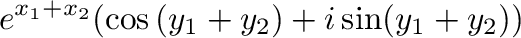 $\displaystyle e^{x_{1} + x_{2}}(\cos{(y_{1} + y_{2})} + i\sin(y_{1} + y_{2}))$