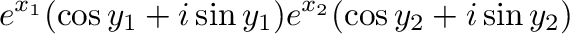 $\displaystyle e^{x_{1}}(\cos{y_{1}} + i\sin{y_{1}})e^{x_{2}}(\cos{y_{2}}+i\sin{y_{2}})$